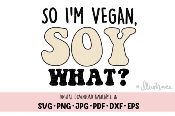 Download So I'm Vegan, Soy What - Vegan Svg - Premium Resources